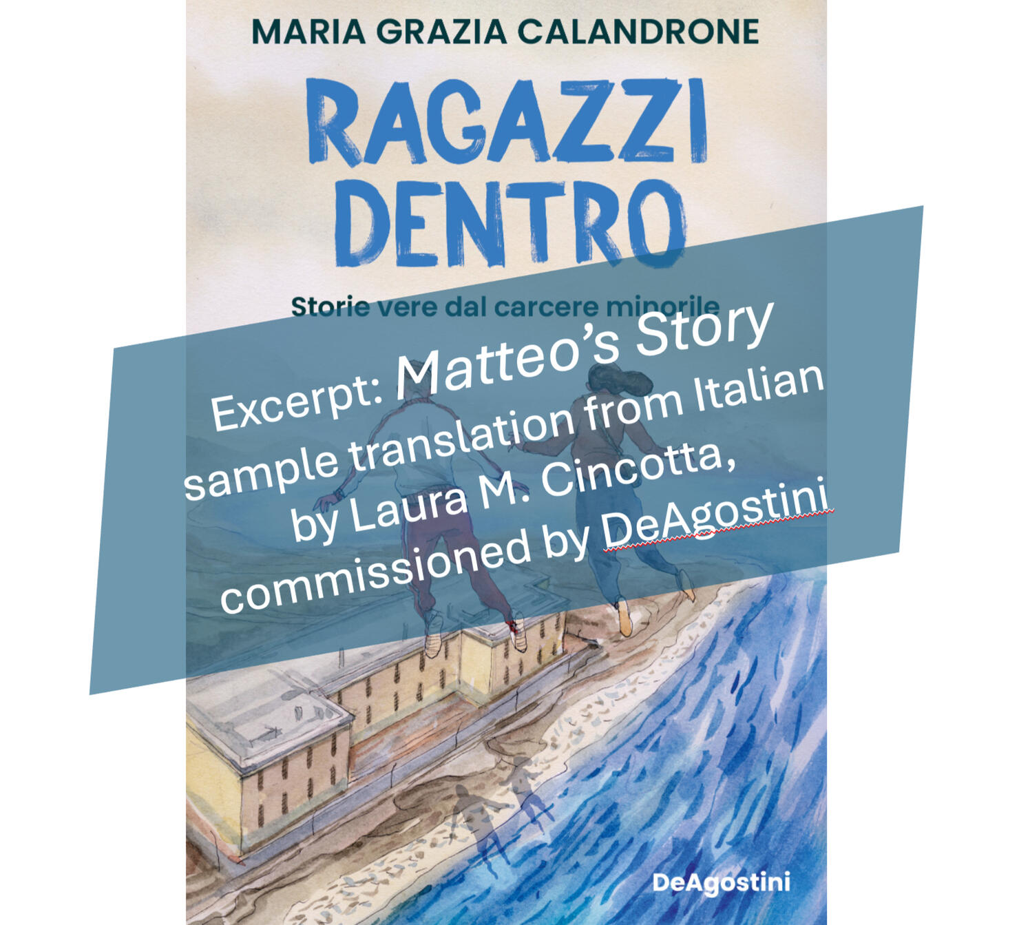 IT-EN Translation: “Matteo’s Story”, excerpt from Ragazzi dentro, a non-fiction account of youth in juvenile detention by Maria Grazia Calandrone (DeAgostini Libri) ENGLISH RIGHTS AVAILABLE